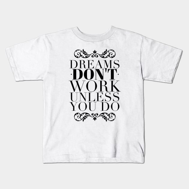 Dreams don't work unless you do Kids T-Shirt by wamtees